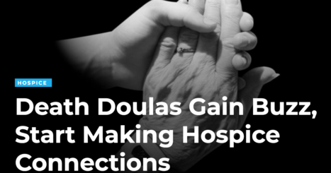 "Death Doulas Gain Buzz, Start Making Hospice Connections"