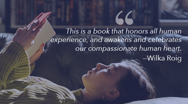 Woman reading a book while laying on a leather sofa. Quote over the photo reads This is a book that honors all human experience, and awakens and celebrates our compassionate human heart. Quote by — Wilka Roig